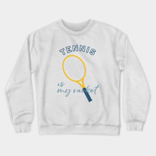 Tennis Pun Tennis is My Racket Crewneck Sweatshirt